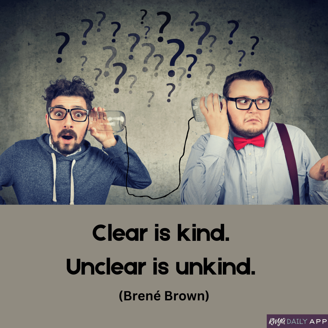 Clear is kind. Unclear is unkind. (Brené Brown)
