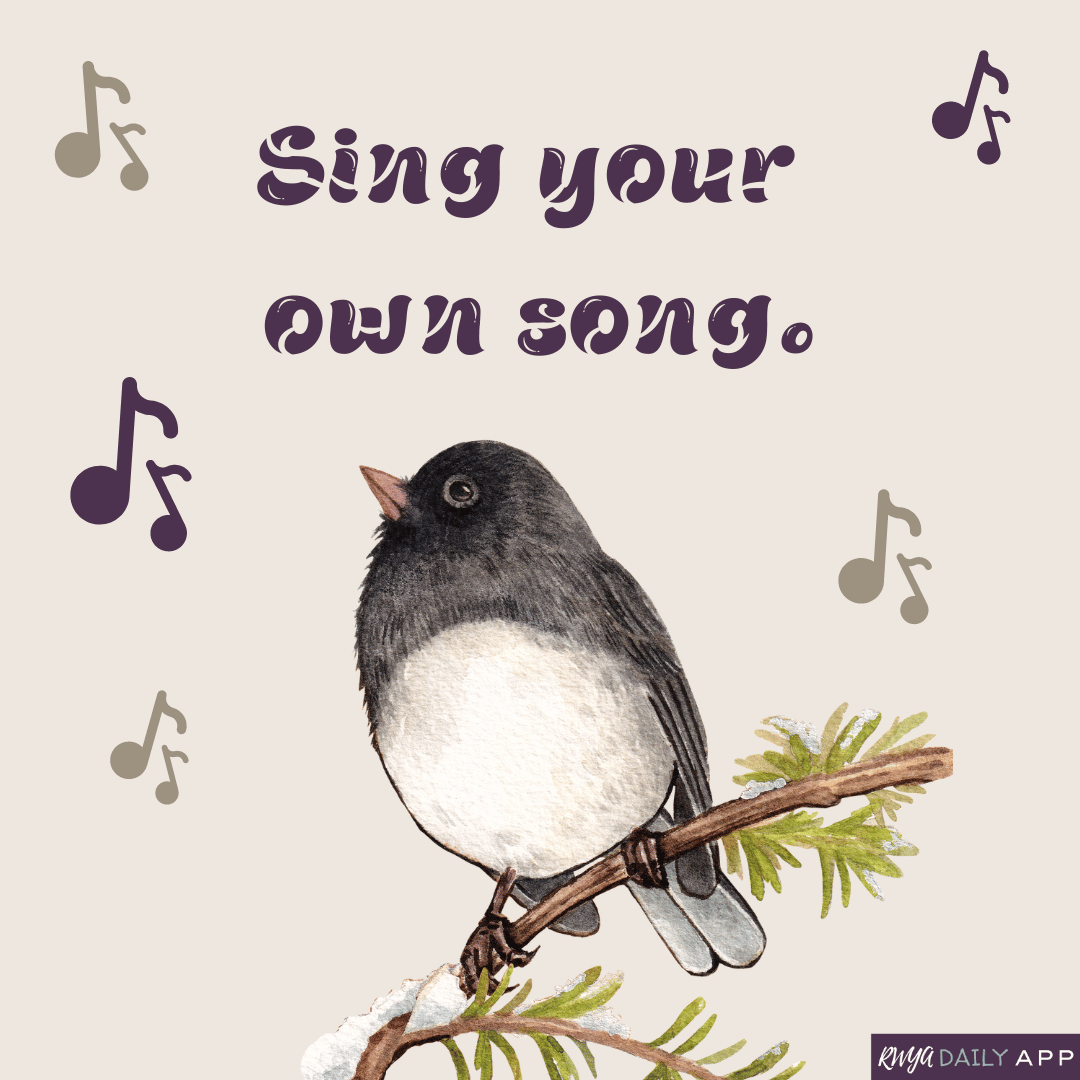 Sing your own song.