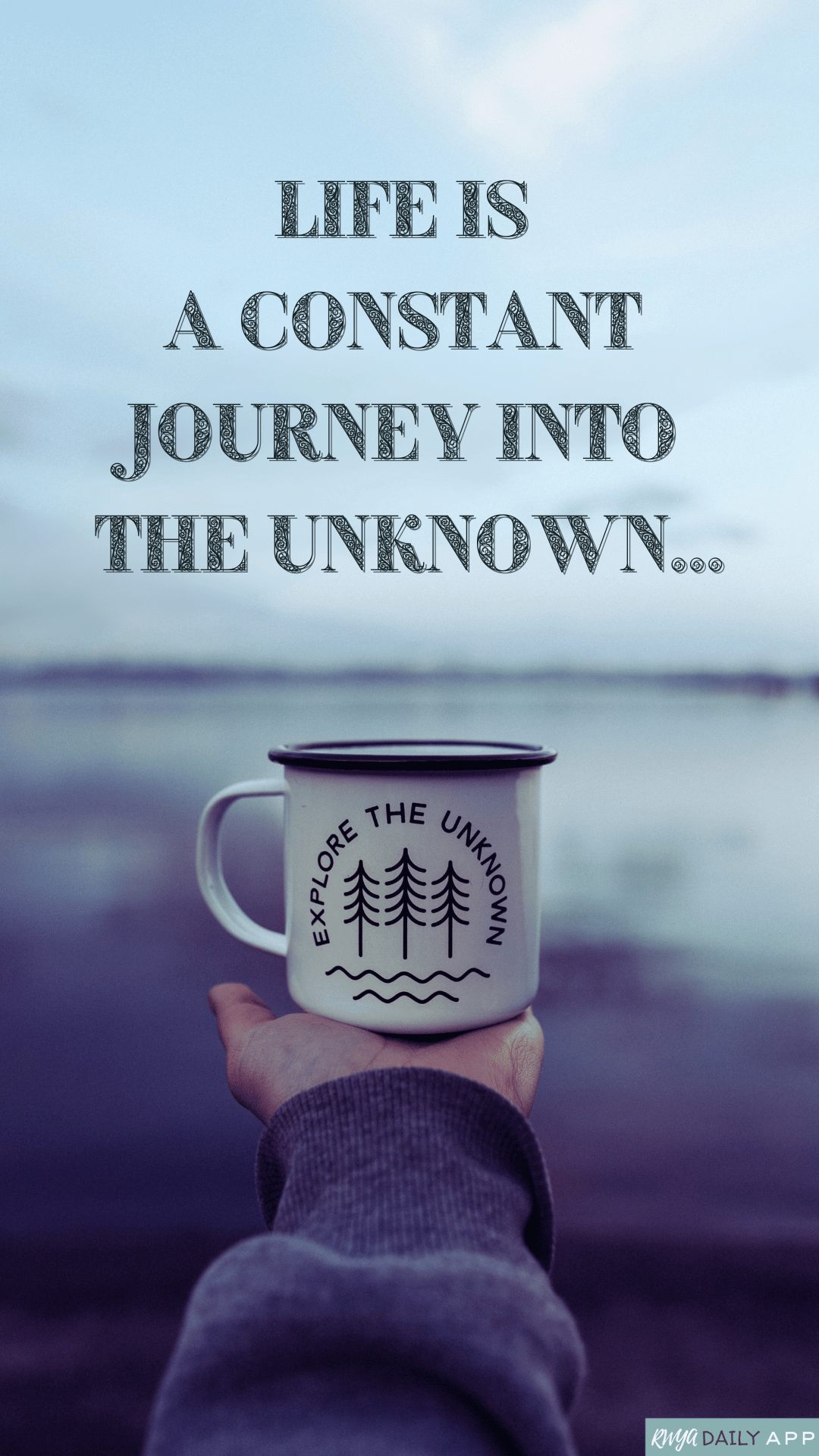 Life is a constant journey into the unknown...