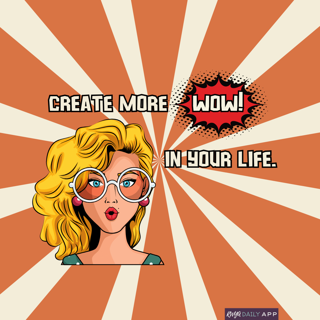 Create more WOW! in your life. 