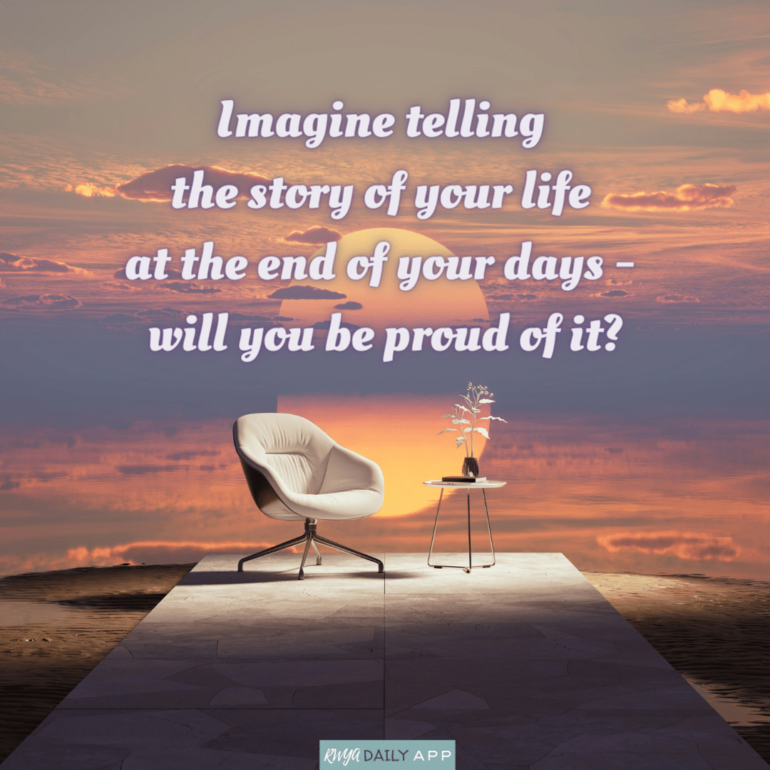 Imagine telling the story of your life at the end of your days - will you be proud of it?