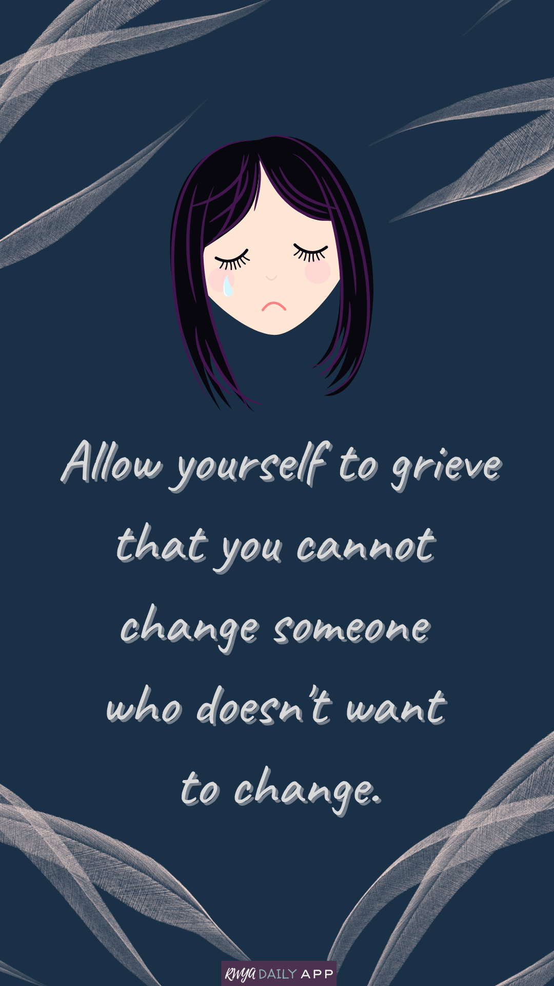 Allow yourself to grieve that you cannot change someone who doesn't want to change. 