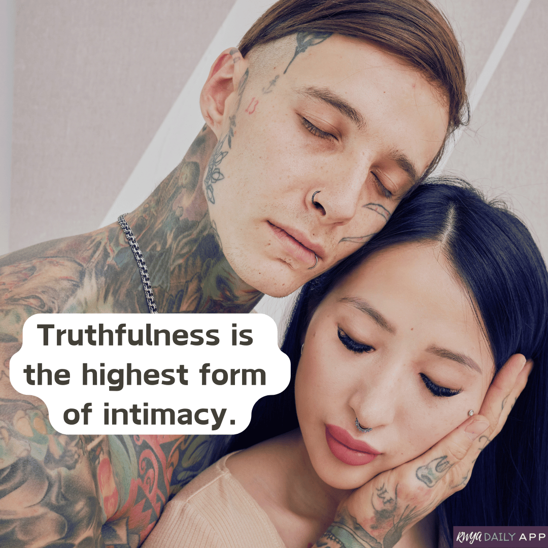 Truthfulness is the highest form of intimacy.