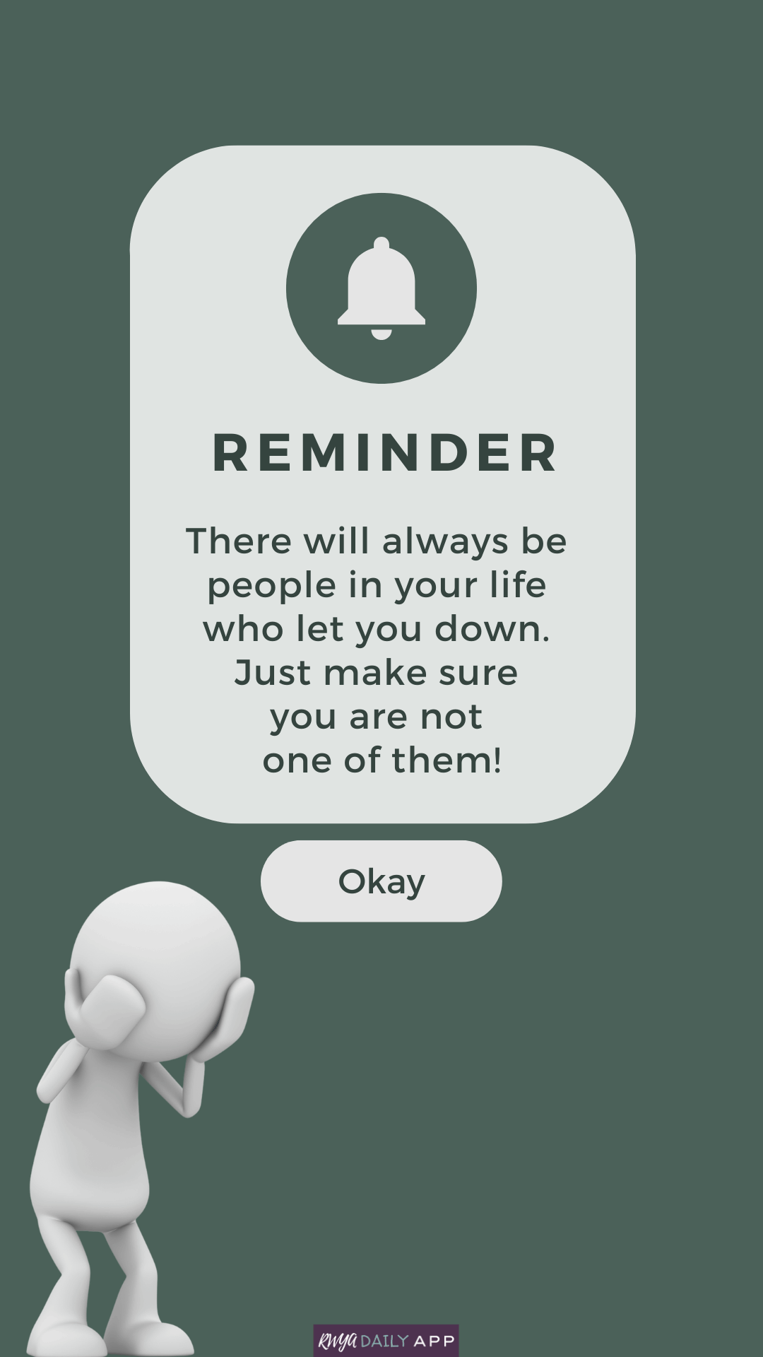 Reminder: There will always be people in your life who let you down. Just make sure you are not one of them! 