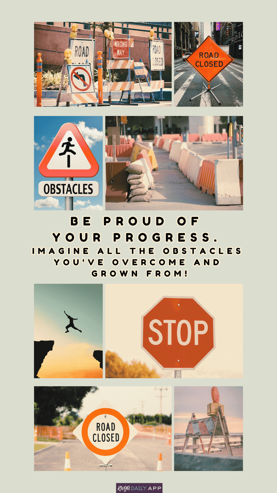 Be proud of your progress. Imagine all the obstacles you've overcome and grown from!