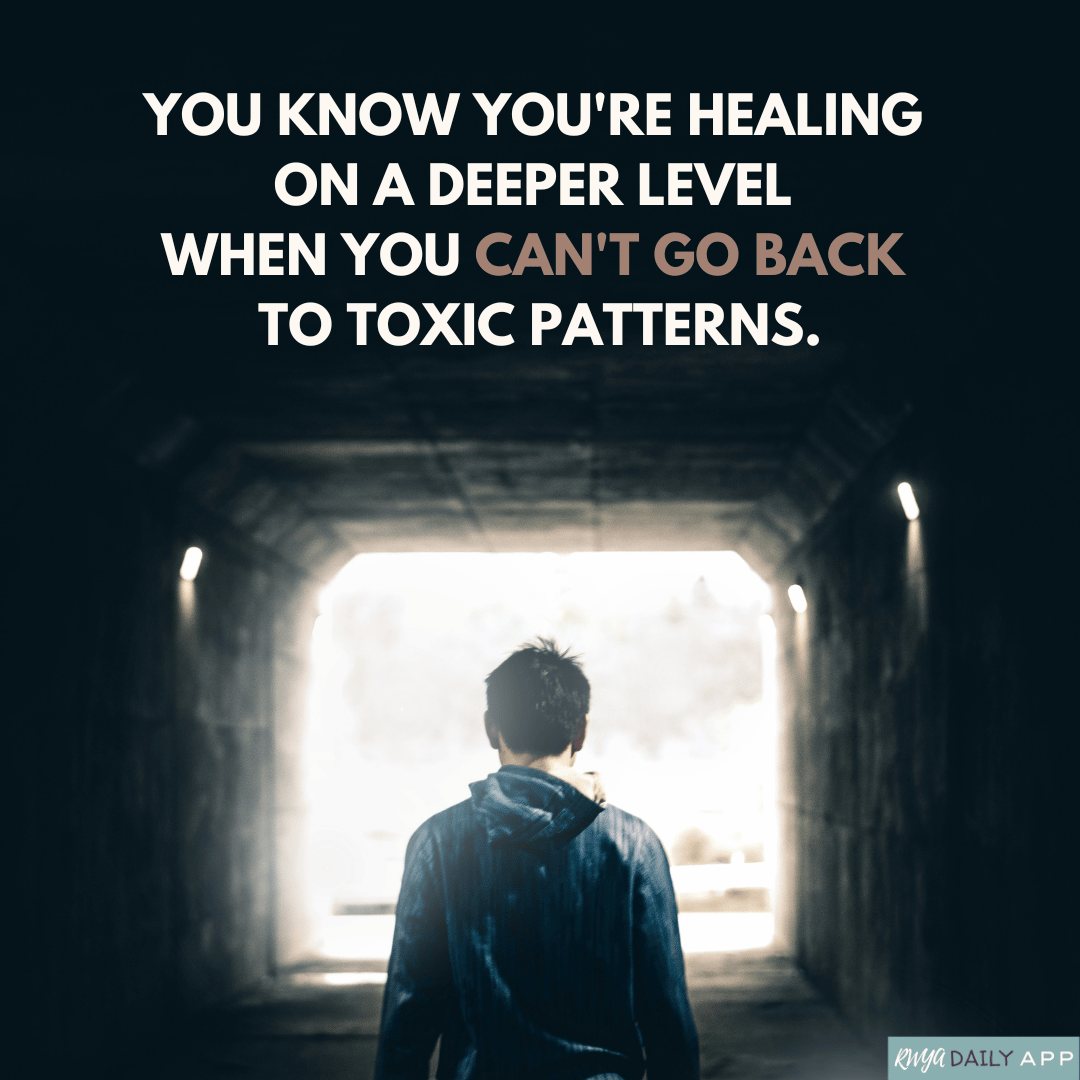 You know you're healing on a deeper level when you can't go back to toxic patterns.