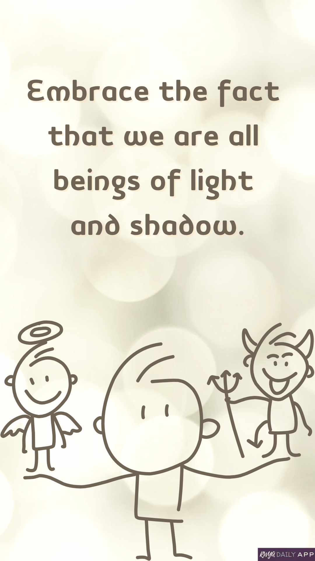 Embrace the fact that we are all beings of light and shadow.