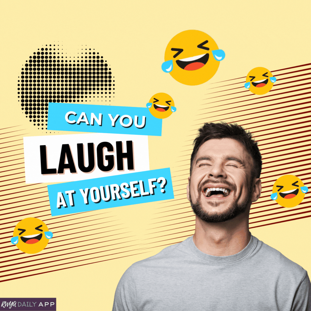 Can you laugh at yourself?