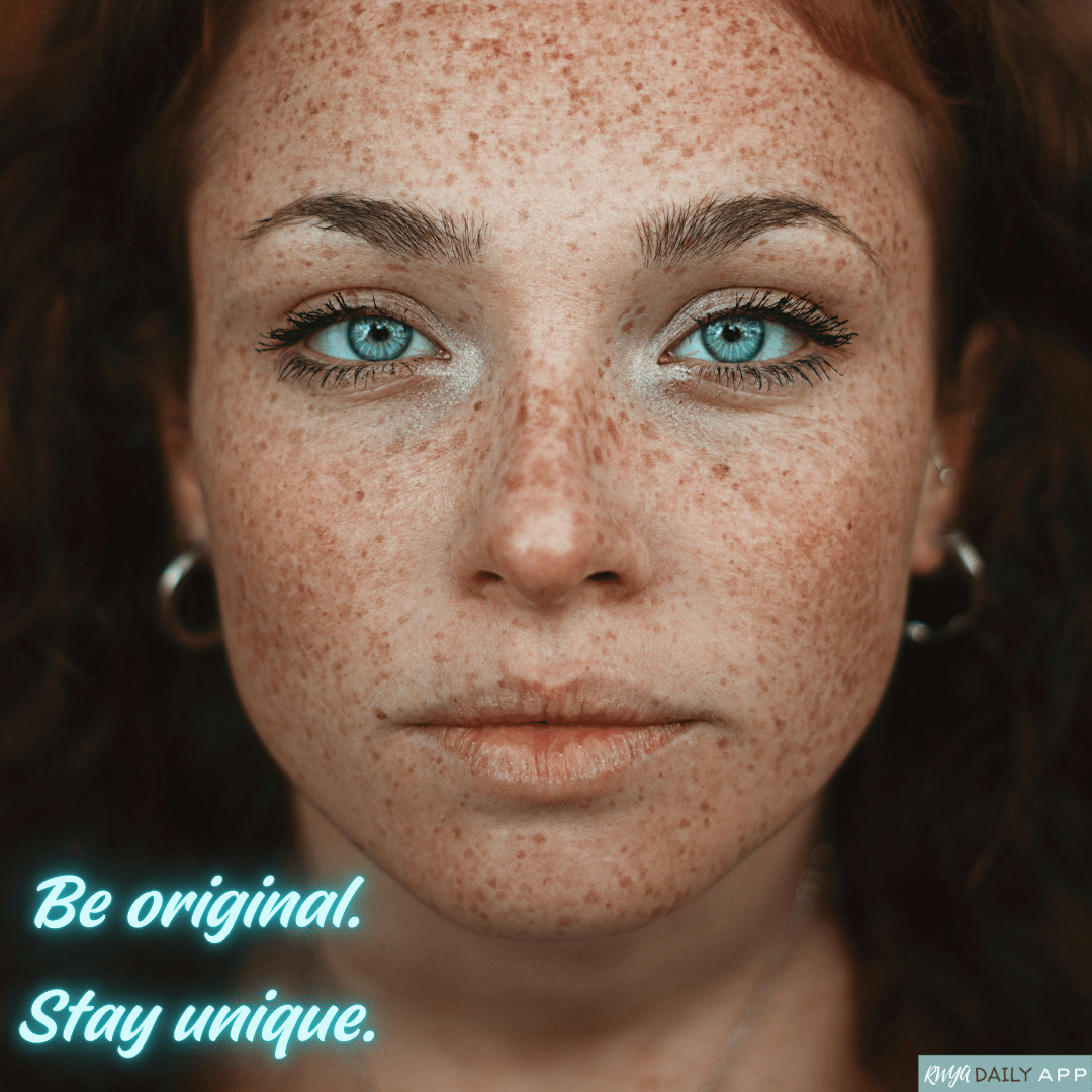 Be original. Stay unique.