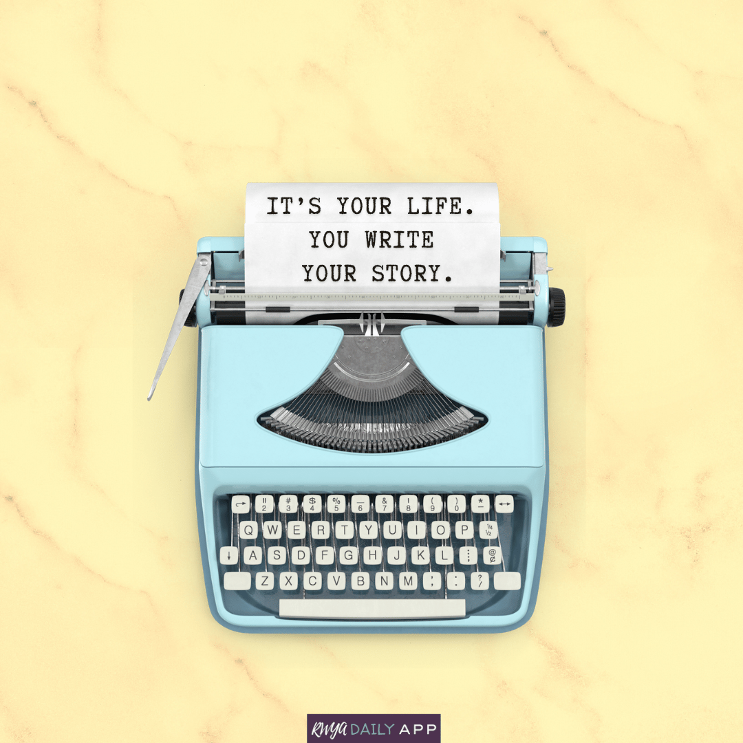 It's your life. You write your story.