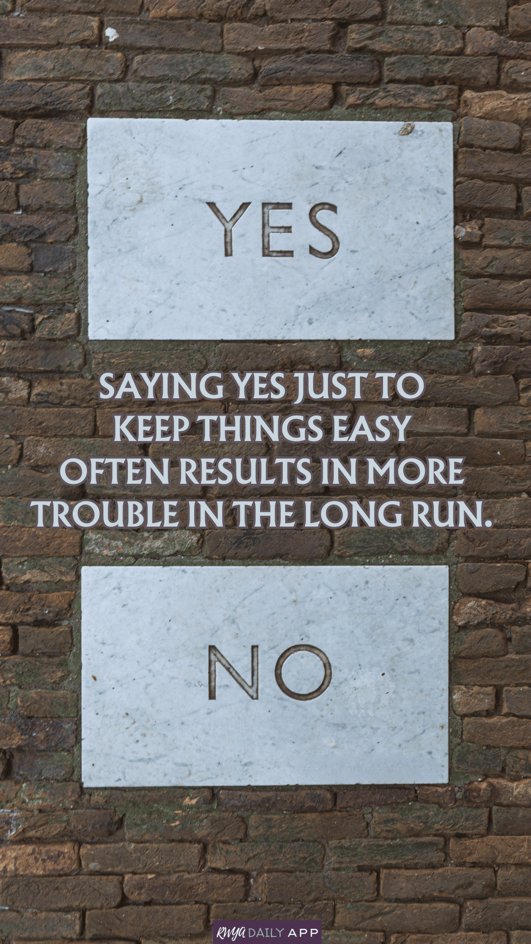 Saying yes just to keep things easy often results in more trouble in the long run. 