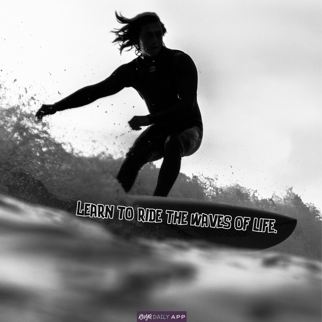 Learn to ride the waves of life. 