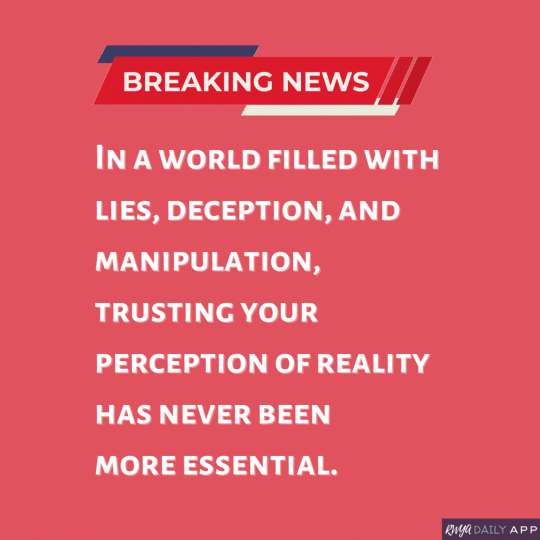 Breaking news: In a world filled with lies, deception, and manipulation, trusting your perception of reality has never been more essential. 