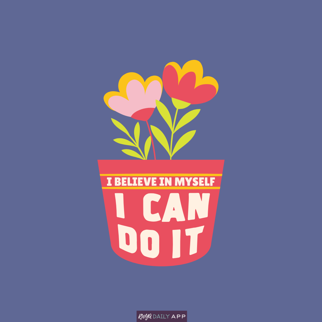 I believe in myself. I can do it.