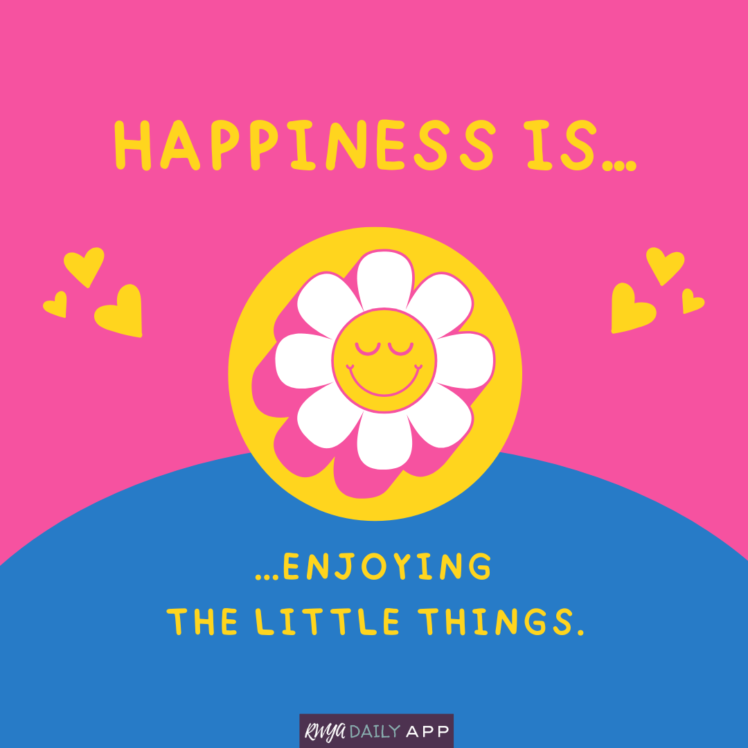 Happiness is enjoying the little things..
