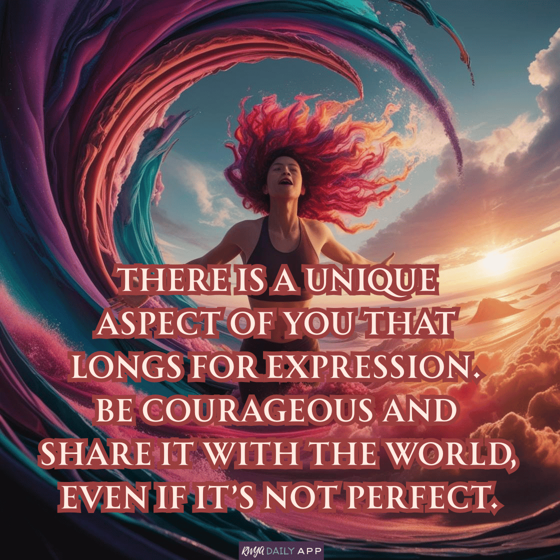 There is a unique aspect of you that longs for expression.  Be courageous and share it with the world, even if it’s not perfect.