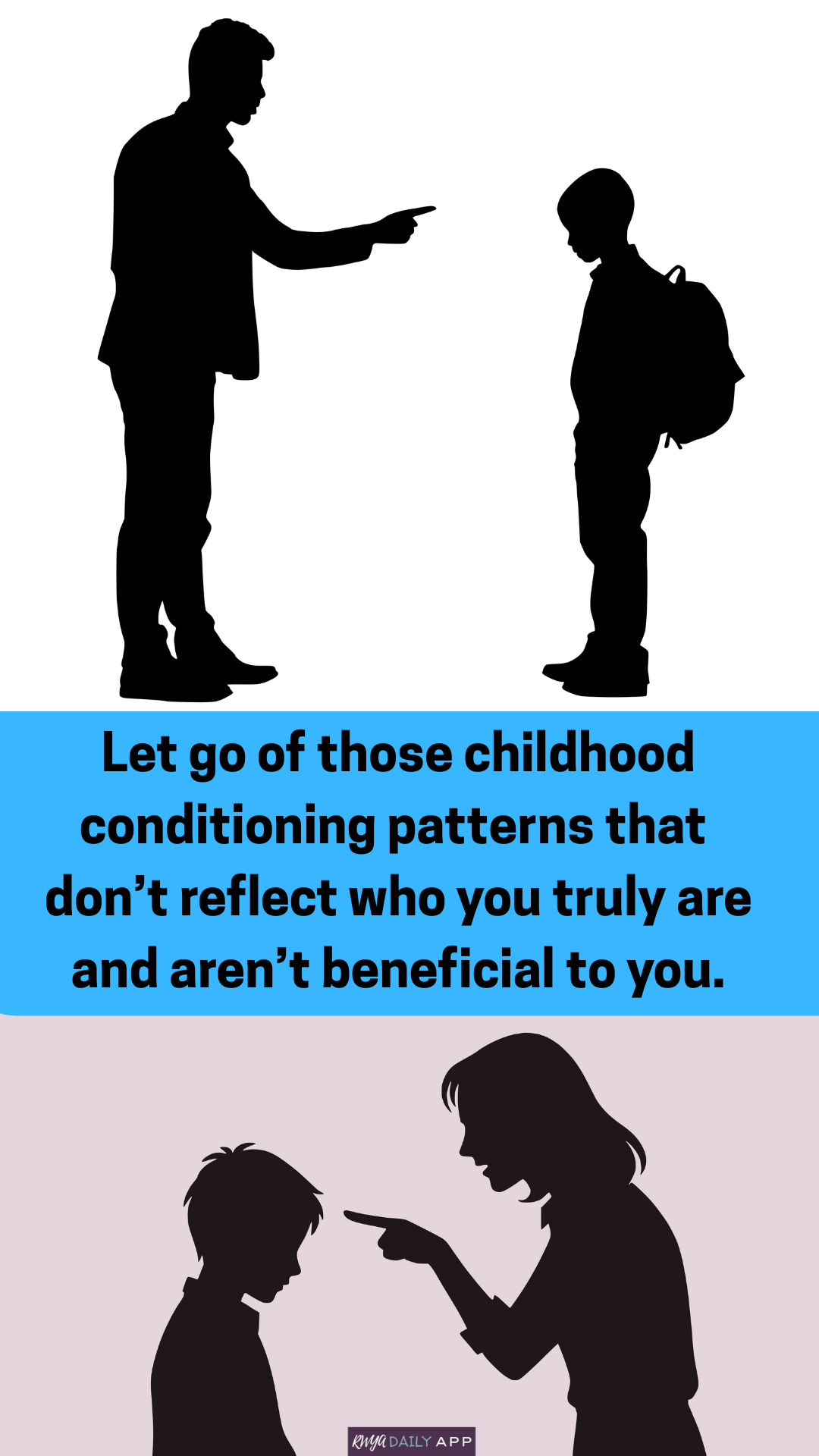 Let go of those childhood conditioning patterns that don’t reflect who you truly are and aren’t beneficial to you.