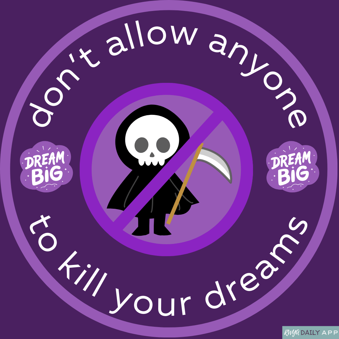 Don't allow anyone to kill your dreams.