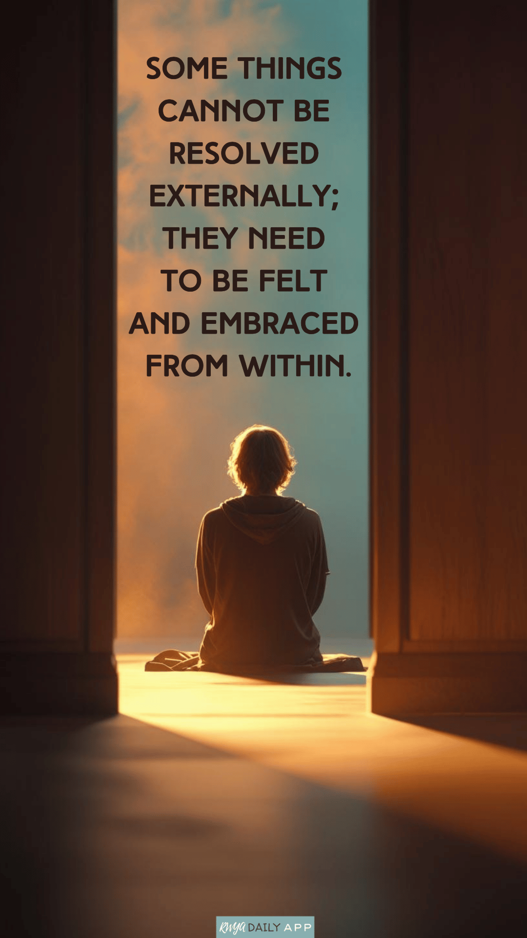 Some things cannot be resolved externally; they need to be felt and embraced from within..