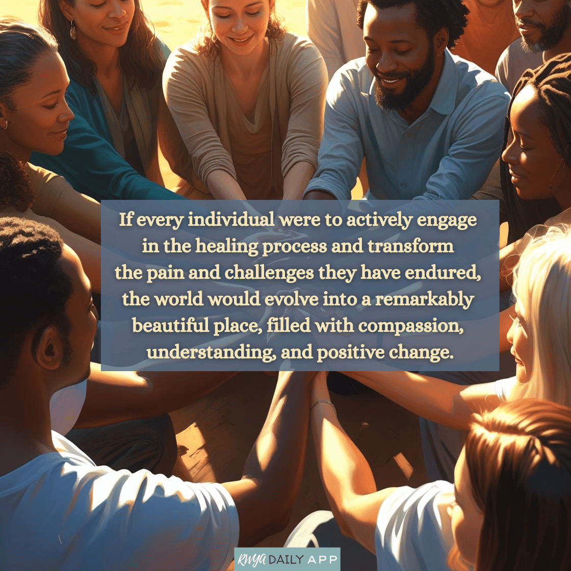 If every individual were to actively engage in the healing process and transform the pain and challenges they have endured, the world would evolve into a remarkably beautiful place, filled with compassion, understanding, and positive change.