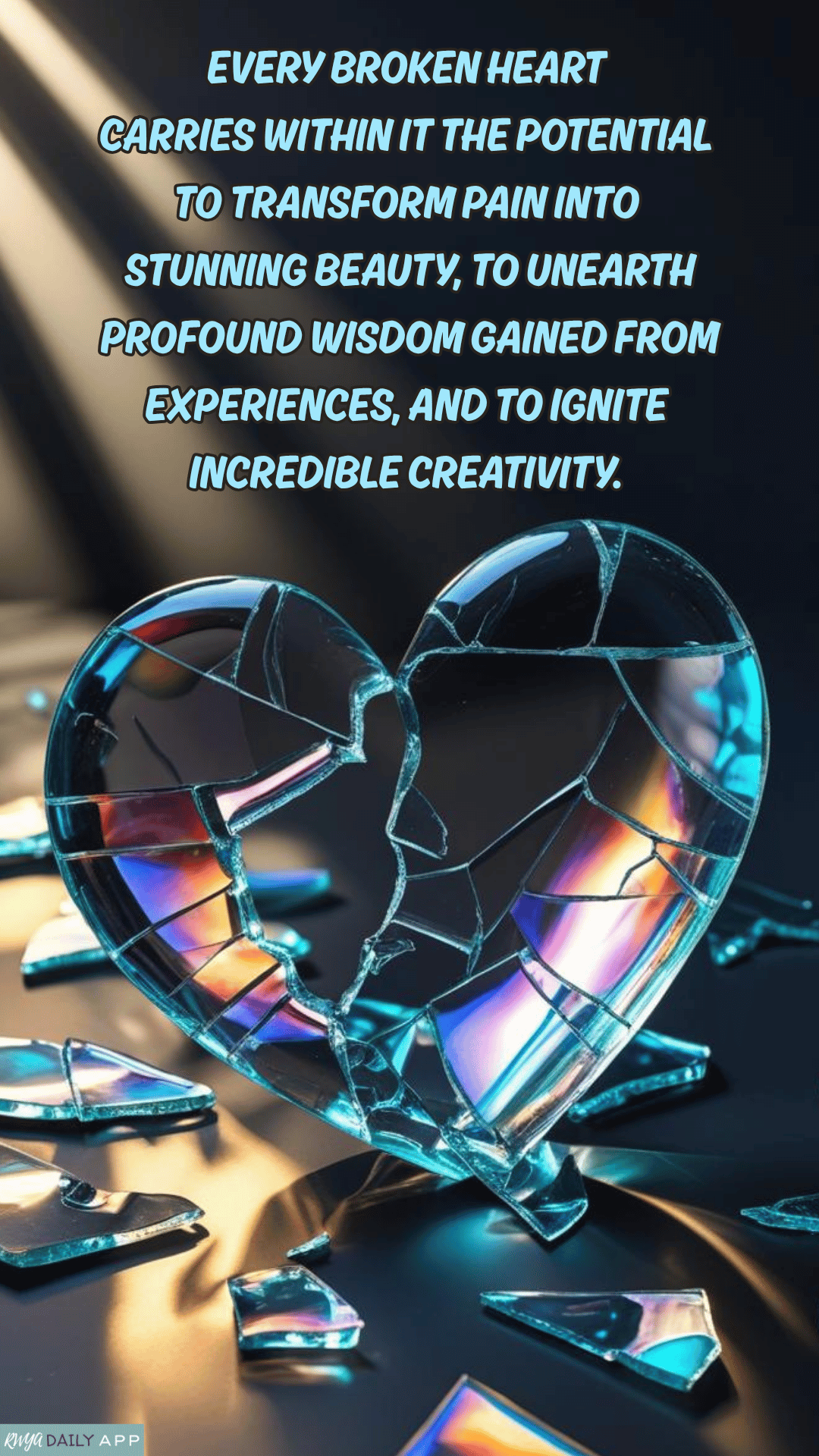 Every broken heart carries within it the potential to transform pain into stunning beauty, to unearth profound wisdom gained from experiences, and to ignite incredible creativity. 