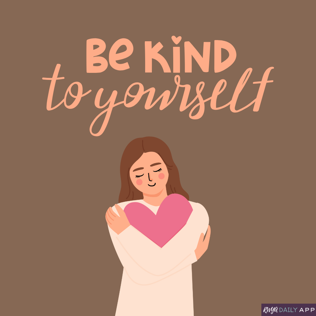 Be kind to yourself.