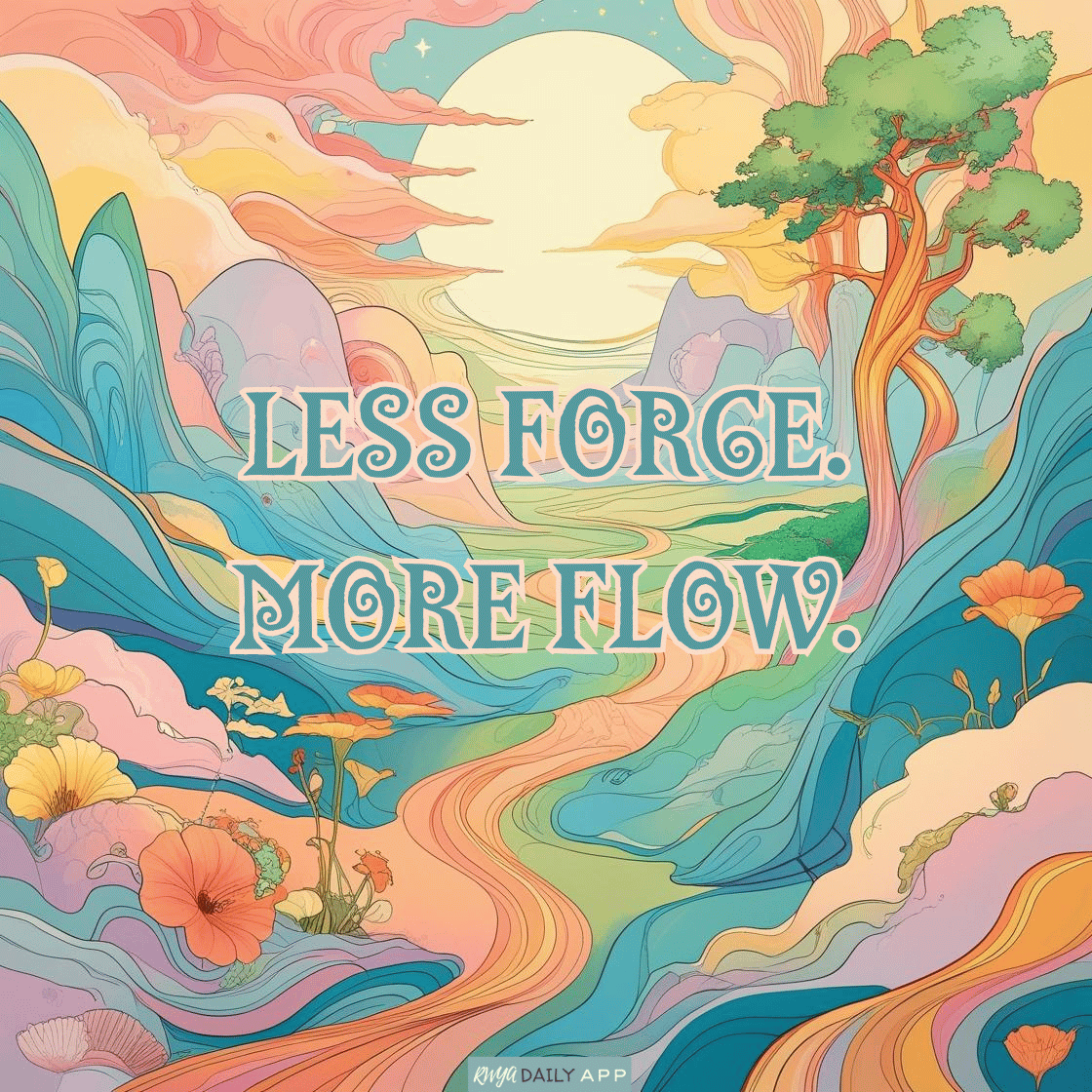 Less force. More flow.