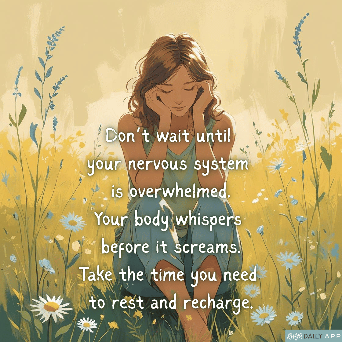 Don’t wait until your nervous system is overwhelmed. Your body whispers before it screams. Take the time you need to rest and recharge.