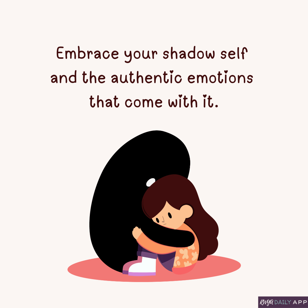 Embrace your shadow self and authentic emotions that come with it. 