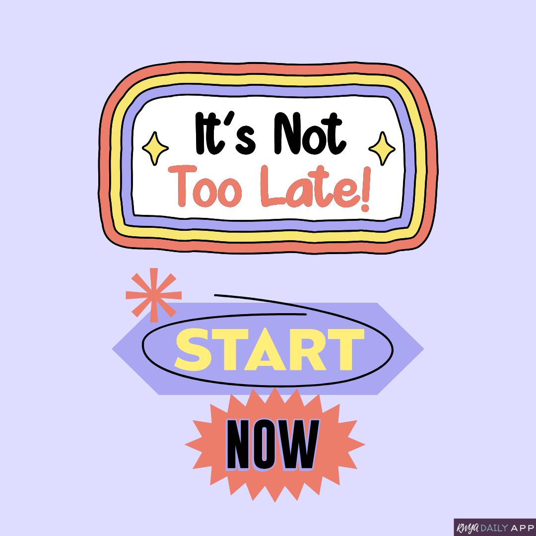 It's not too late. Start now.