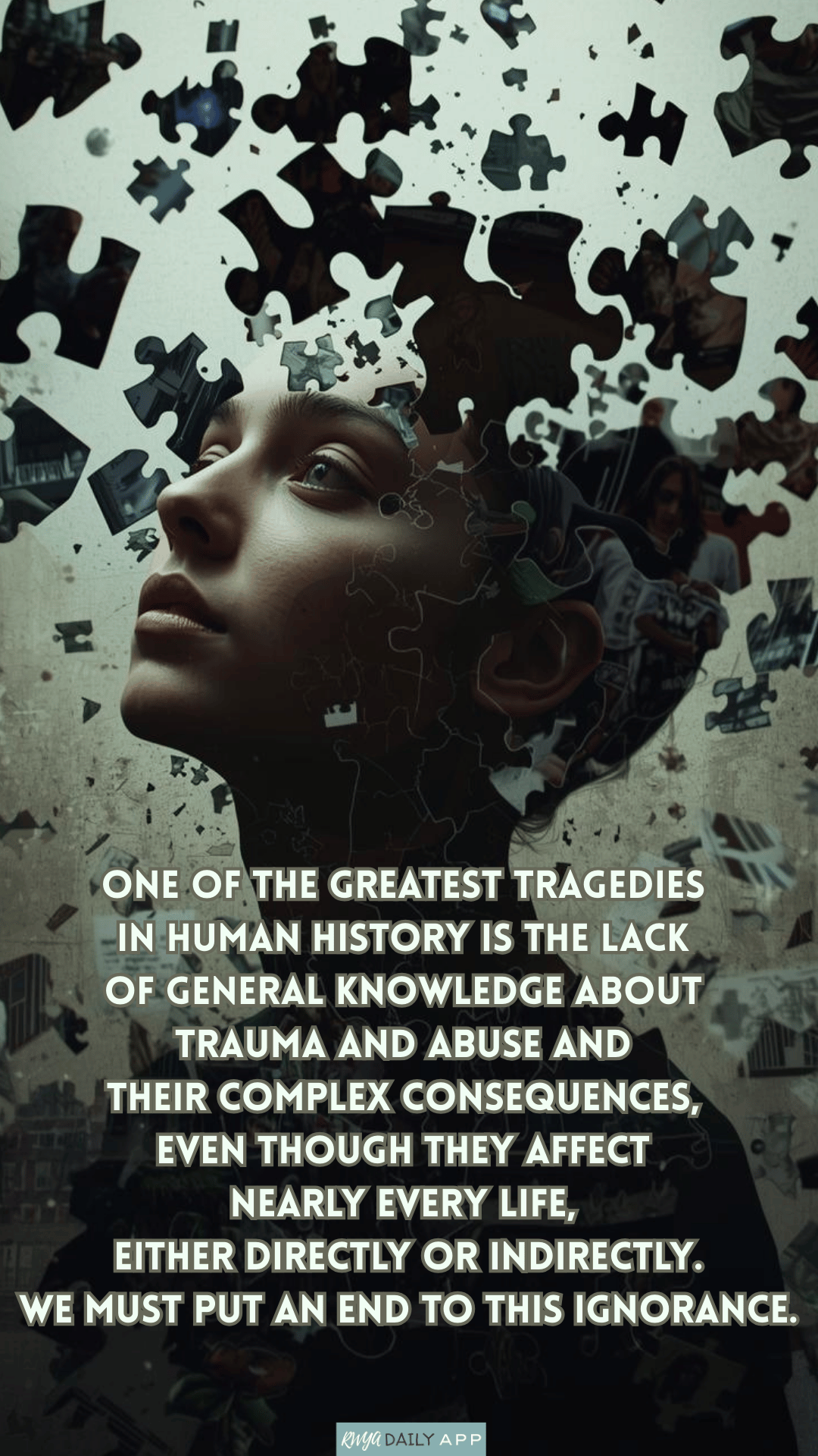 One of the greatest tragedies  in human history is the lack  of general knowledge about  trauma and abuse and  their complex consequences,  even though they affect  nearly every life,  either dire