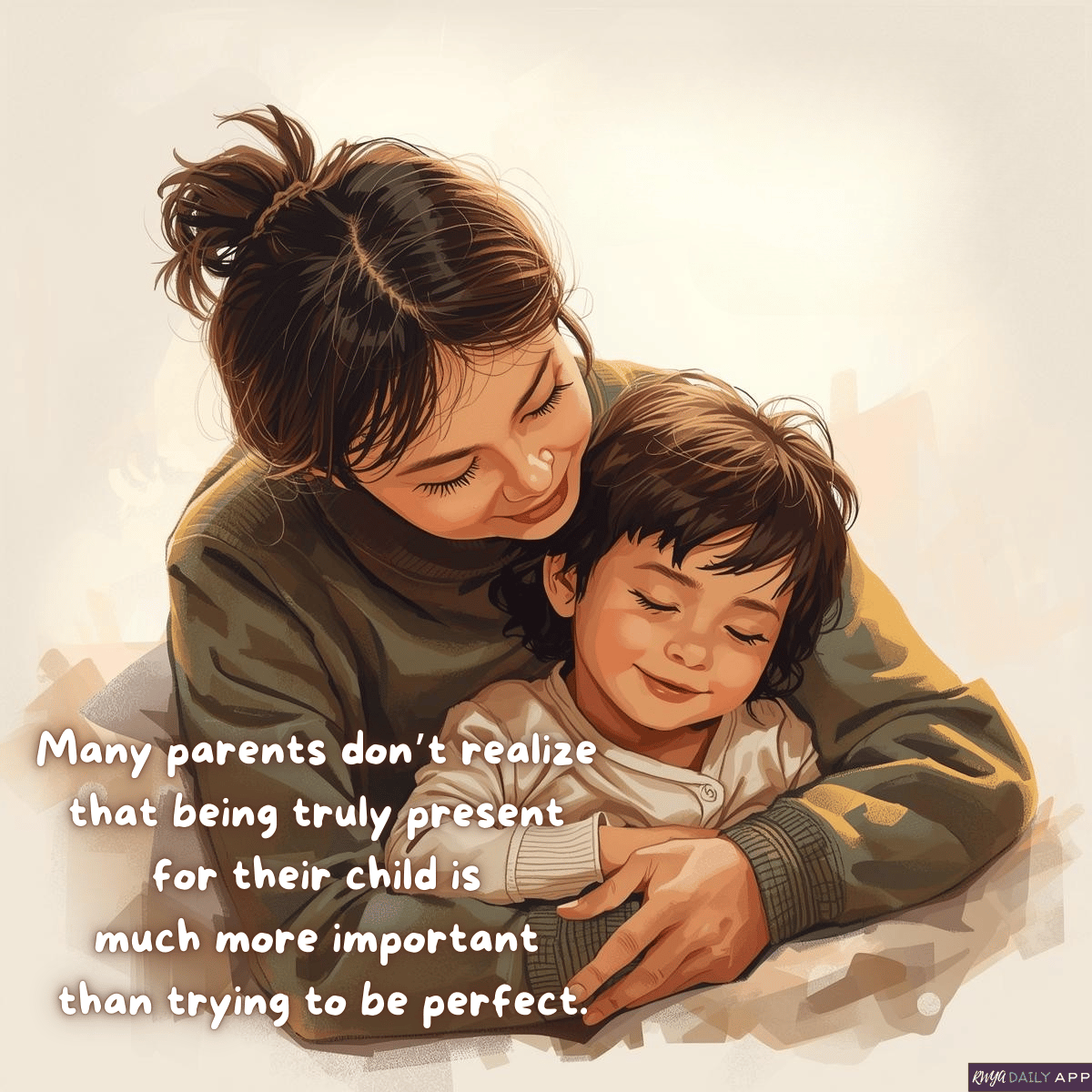 Many parents don’t realize that being truly present for their child is much more important than trying to be perfect.
