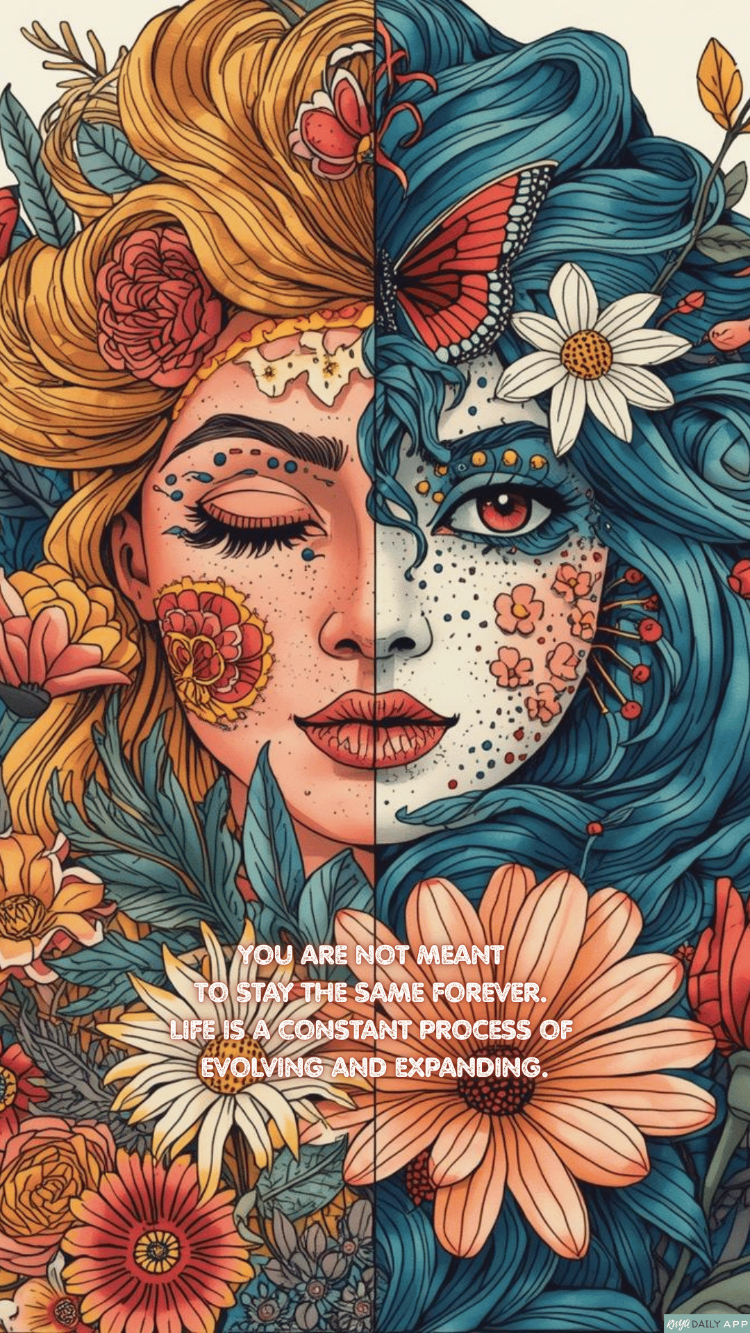 WALLPAPER You are not meant to stay the same forever. Life is a constant process of evolving and expanding.