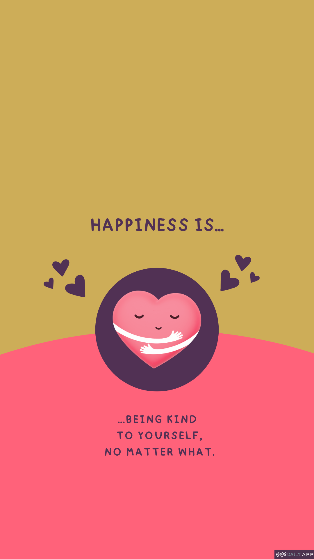 WALLPAPER Happiness is being kind to yourself no matter what. 