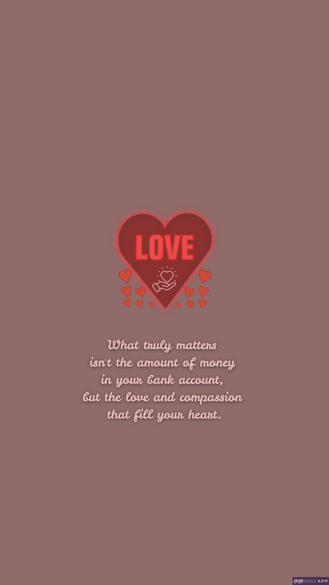 WALLPAPER What truly matters isn't the amount of money in your bank account, but the love and compassion that fill your heart.