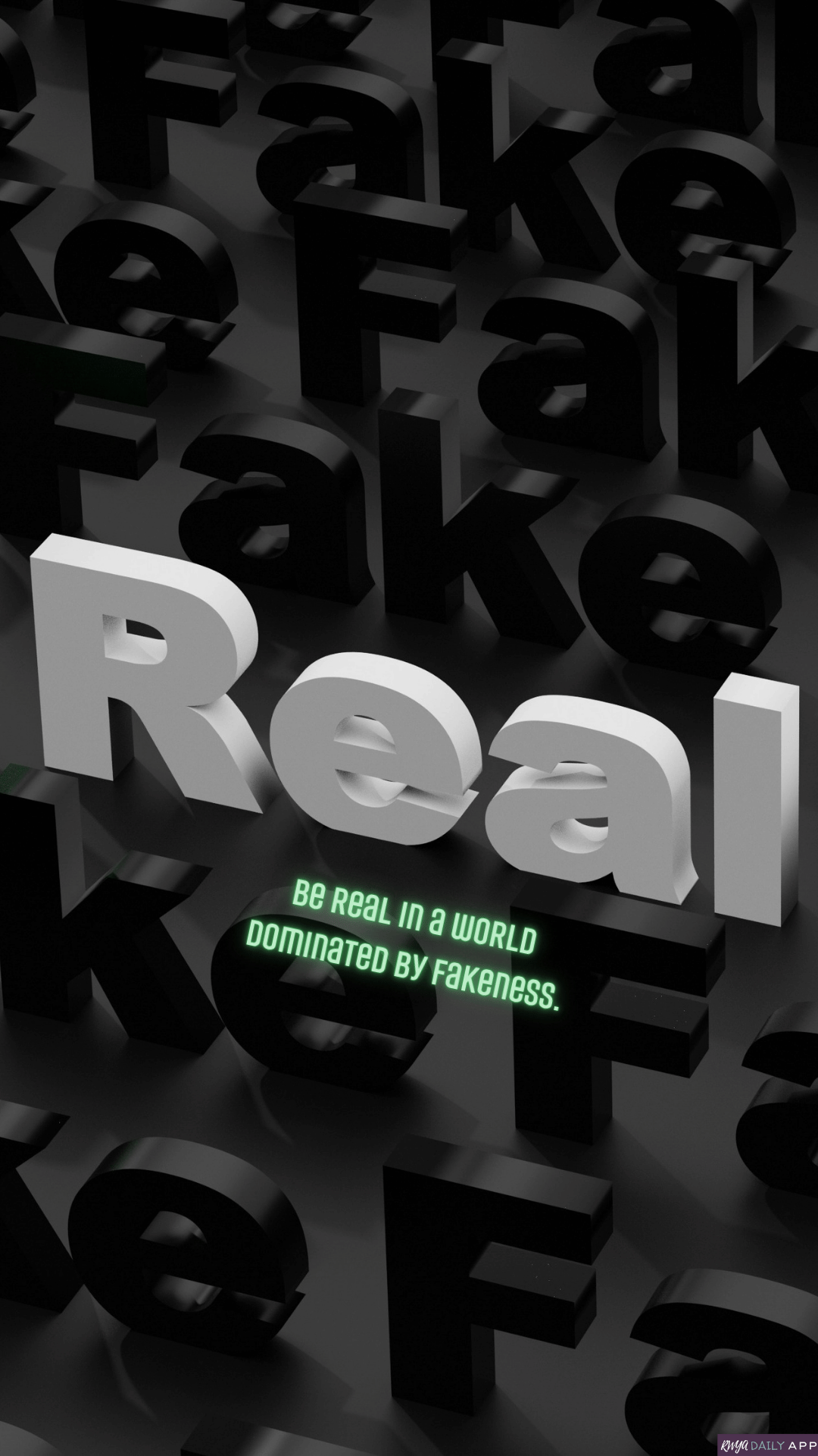 WALLPAPER Be real in a world dominated by fakeness.  