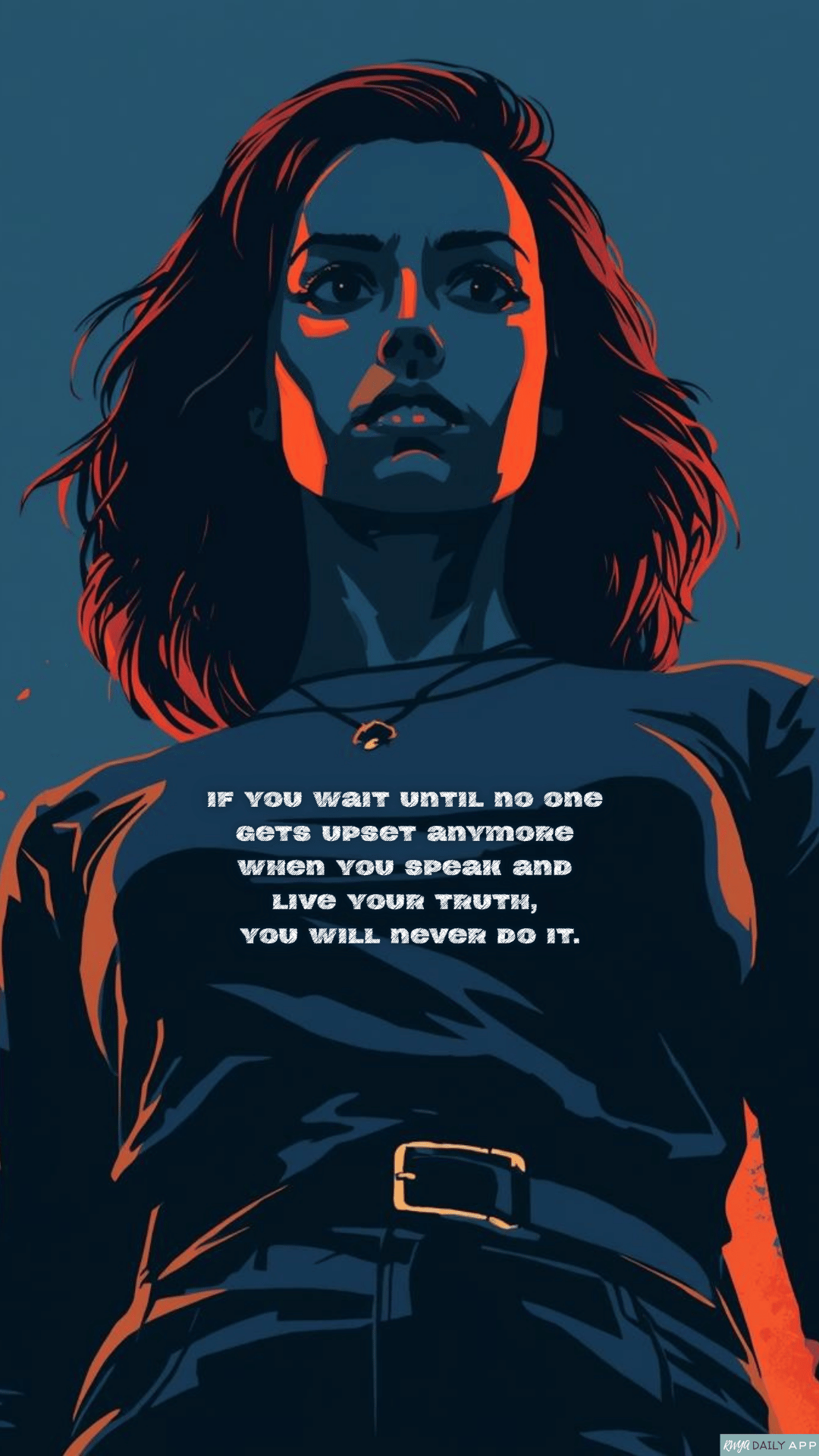 WALLPAPER If you wait until no one gets upset anymore when you speak and live your truth, you will never do it.