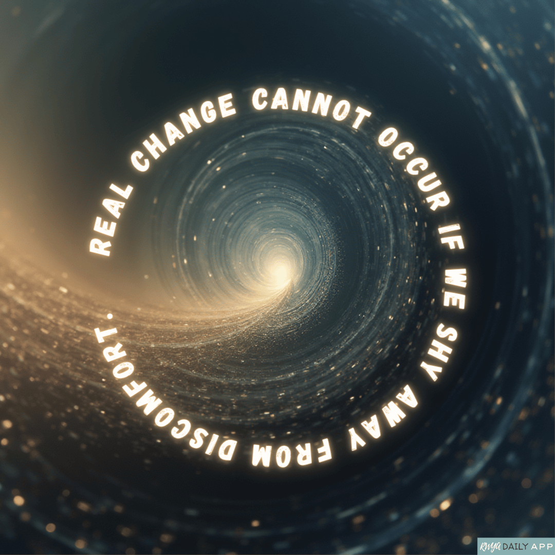 Real change cannot occur if we shy away from discomfort.