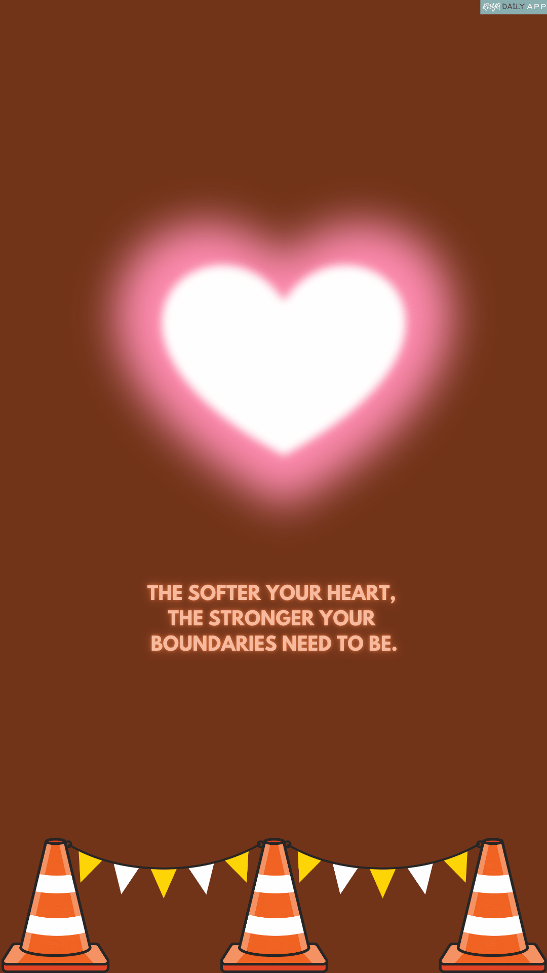 WALLPAPER The softer your heart, the stronger your boundaries need to be.  