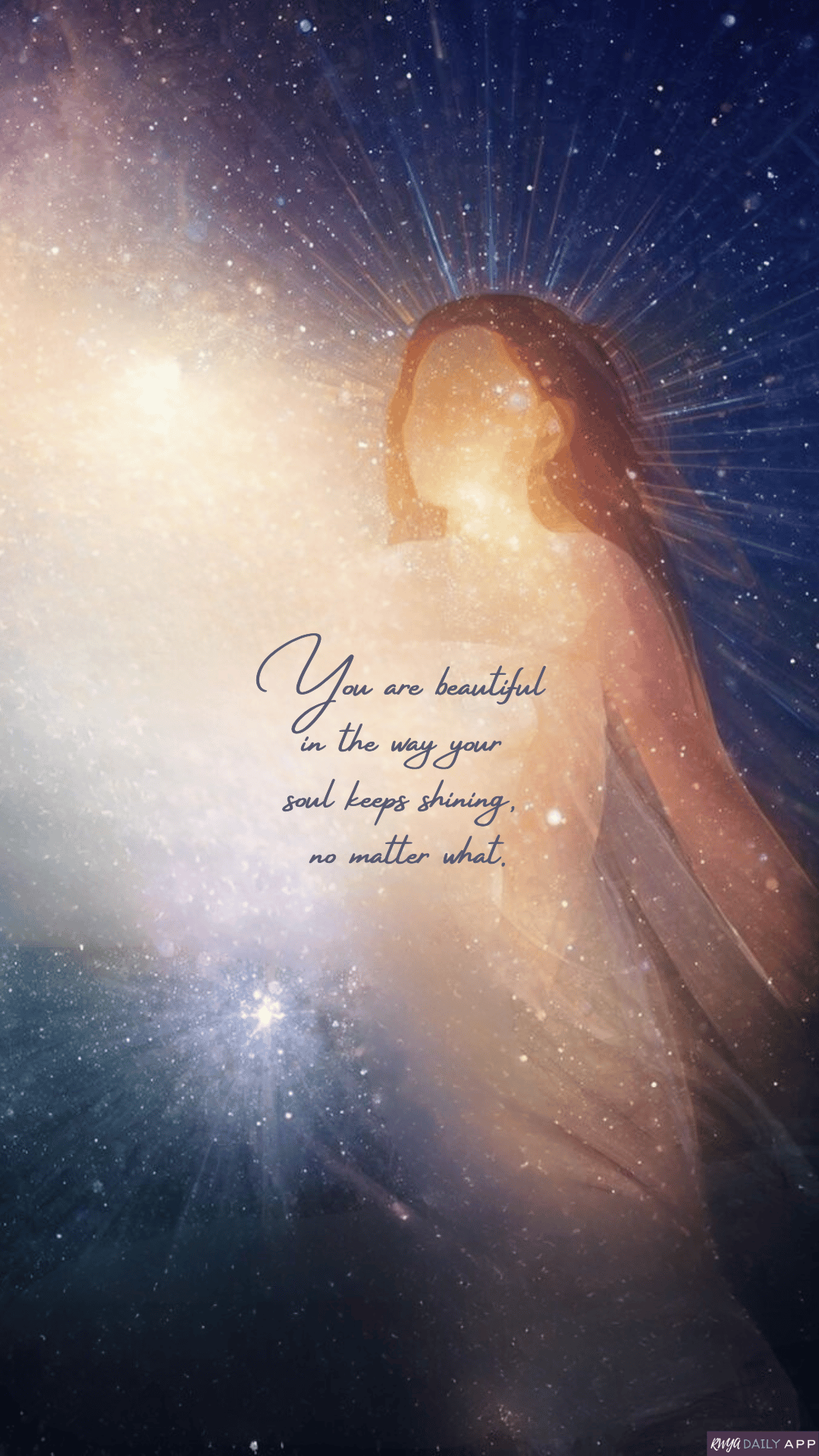 WALLPAPER You are beautiful in the way your soul keeps shining, no matter what.
