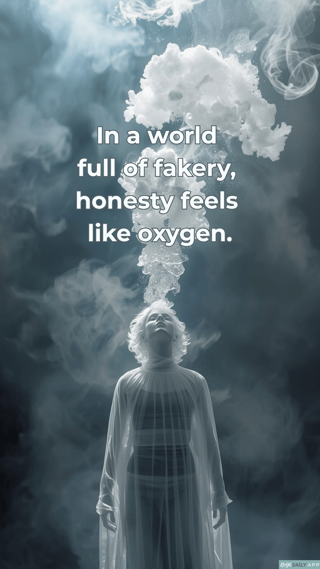 In a world full of fakery, honesty feels like oxygen.
