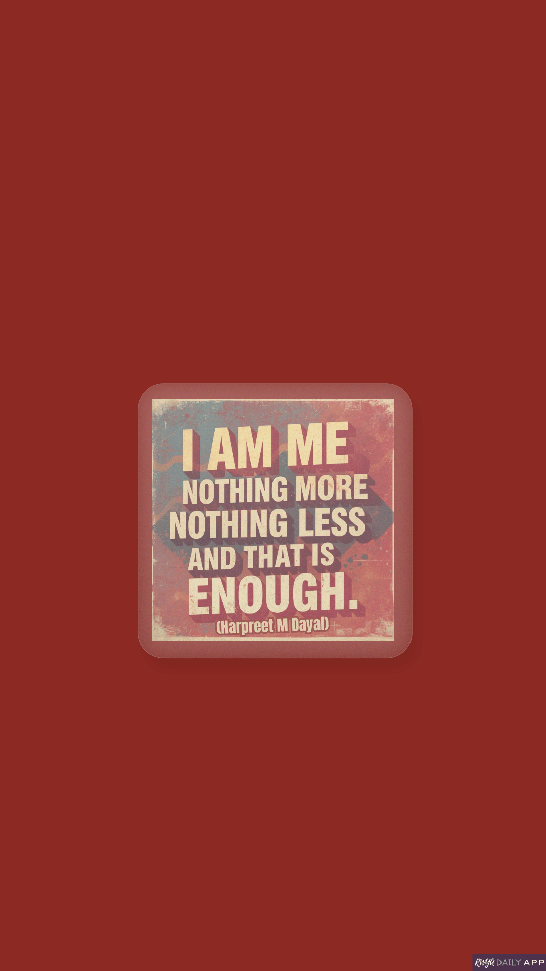 WALLPAPER I am me nothing more nothing less and that is enough.  (Harpreet M Dayal)
