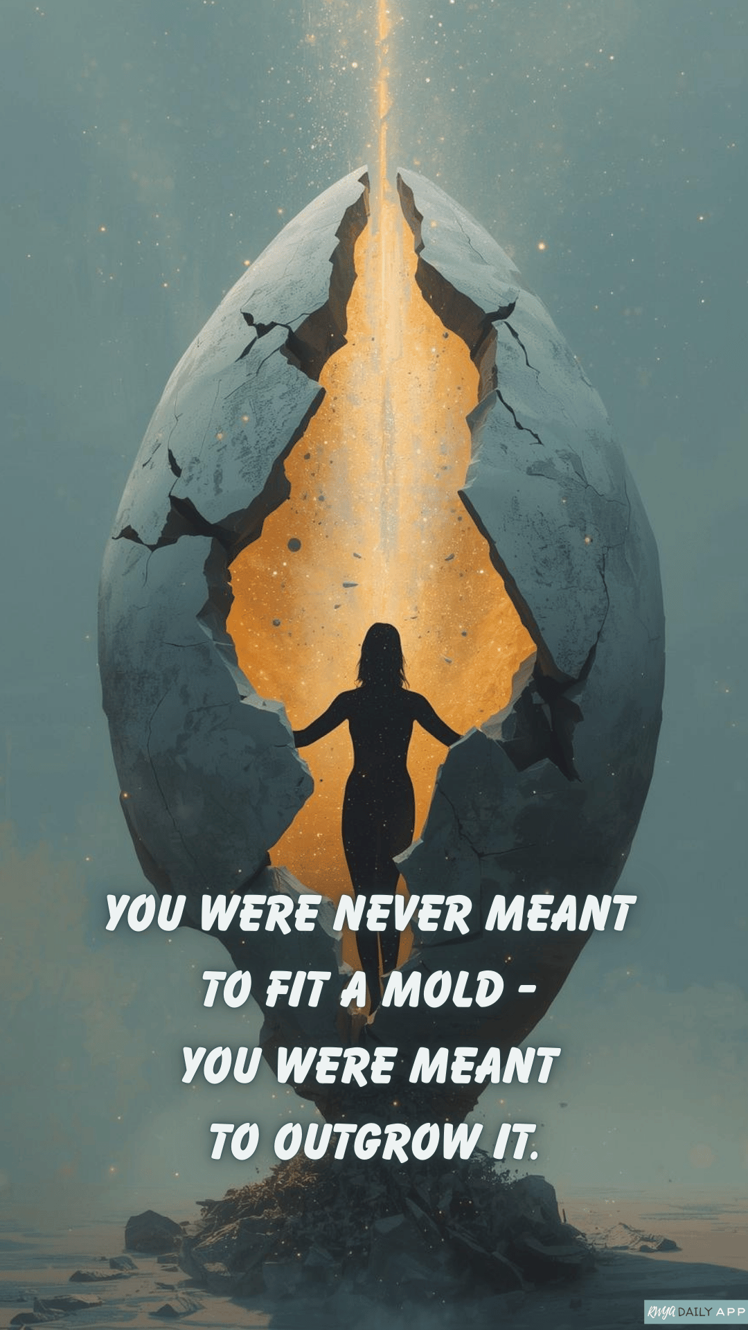 You were never meant to fit a mold - you were meant to outgrow it.