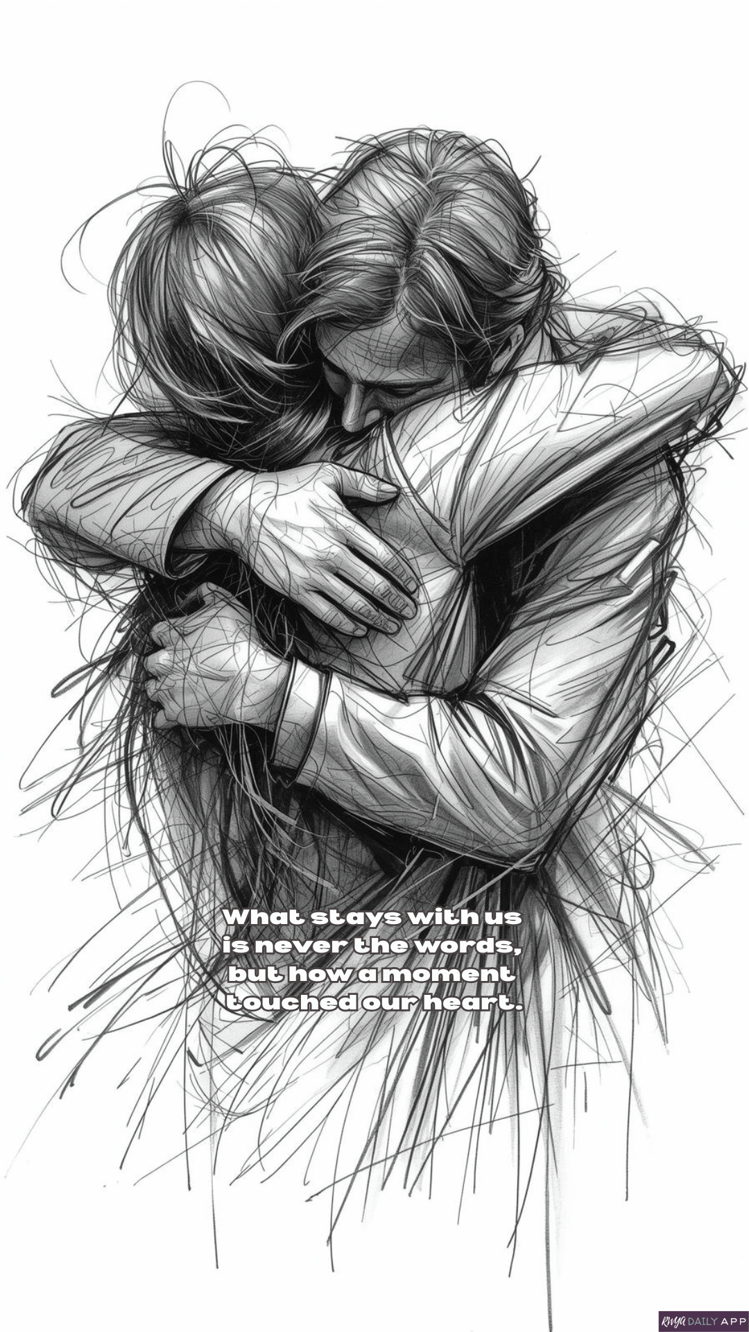 WALLPAPER What stays with us is never the words, but how a moment touched our heart. 