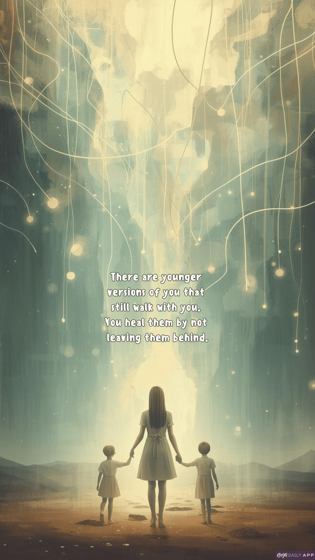 WALLPAPER There are younger versions of you that still walk with you. You heal them by not leaving them behind.