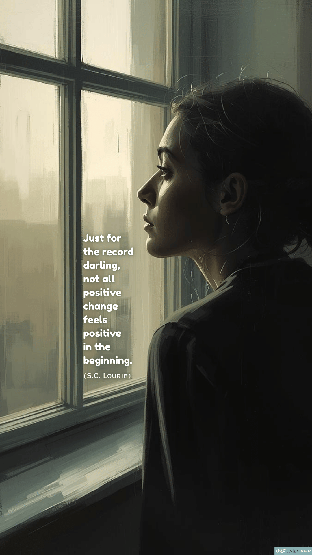 WALLPAPER Just for the record darling, not all positive change feels  positive in the beginning.  (S.C. Lourie)  