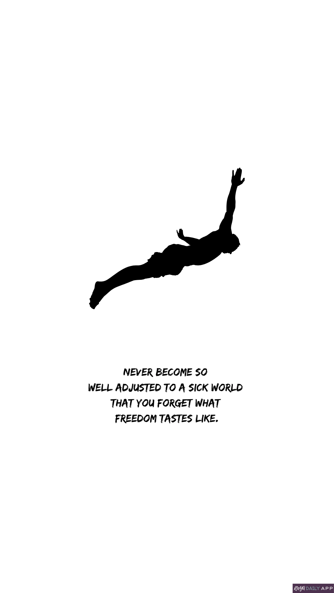 WALLPAPER Never become so well adjusted to a sick world that you forget what freedom tastes like.