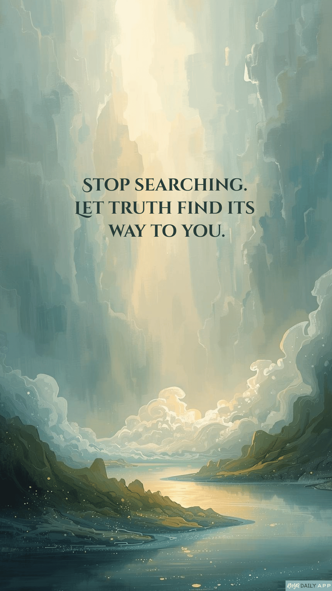 Stop searching. Let truth find its way to you. 