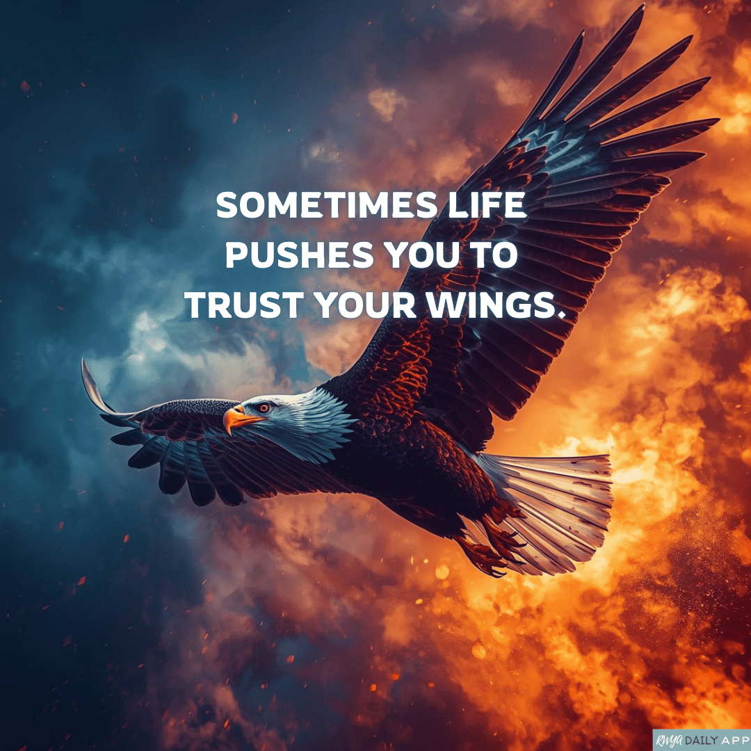 Sometimes life pushes you to trust your wings.