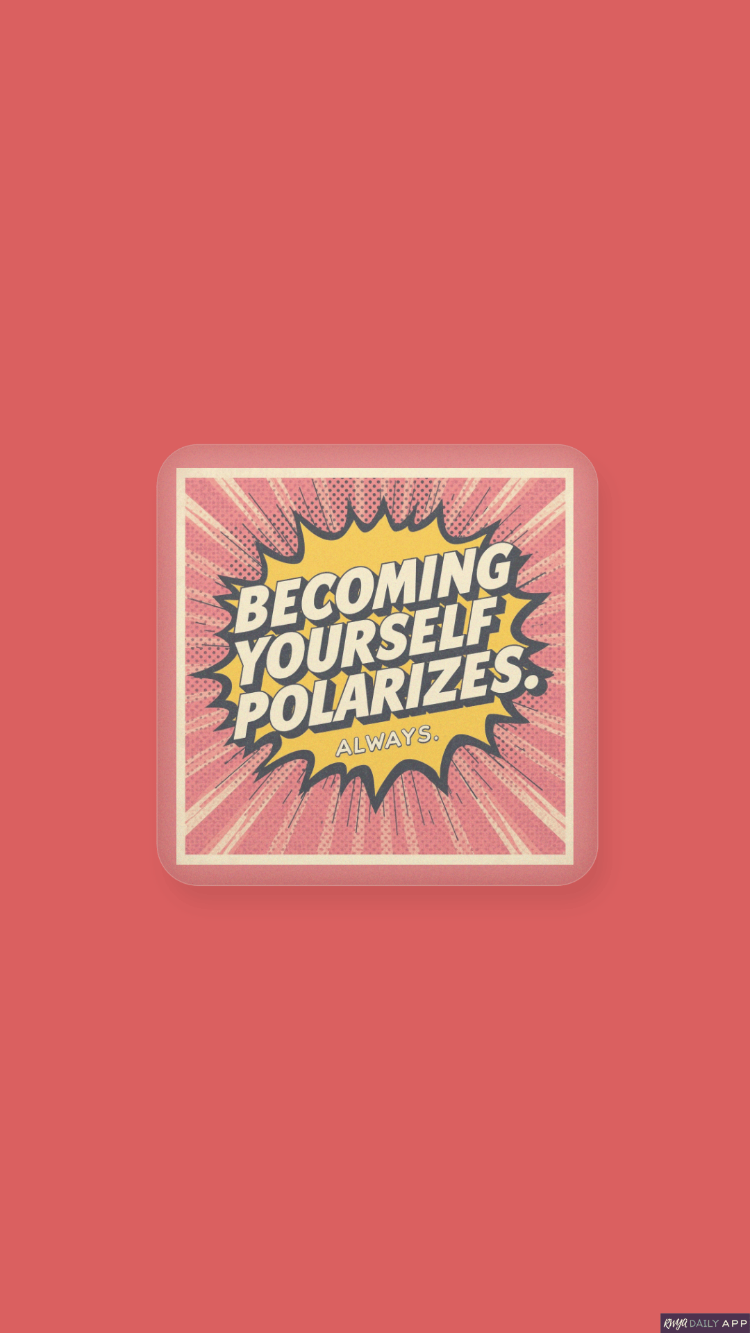 WALLPAPER Becoming yourself polarizes. Always.